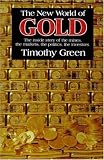 The New World of Gold: The Inside Story of the Mines, the Markets, the Politics, the Investors