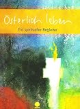 &Ouml;sterlich leben: Ein spiritueller Begleiter - 