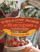 Yellow Rose Recipes, Over 120 Quick and Delicious Vegan Creations with Kick