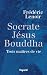 Socrate, Jésus, Bouddha