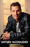 Matthew McConaughey : the biography
