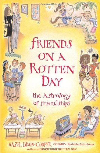 friends on a rotten day the astrology of friendships