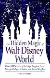 The Hidden Magic of Walt Disney World: Over 600 Secrets of the Magic Kingdom, Epcot, Disneys Hollywood Studios, and Animal Kingdom   [HIDDEN MAGIC OF WALT DISNEY WO] [Paperback]