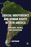Judicial independence and human rights in Latin America : violations, politics, and prosecution