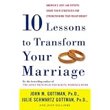 Ten Lessons to Transform Your Marriage: America's Love Lab Experts Share Their Strategies for Strengthening Your Relationship