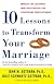 Ten Lessons to Transform Your Marriage: America's Love Lab Experts Share Their Strategies for Strengthening Your Relationship