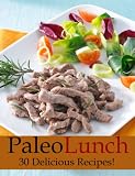 Paleo Lunch - 30 Delicious Recipes (Perfectly Paleo)