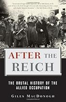 After the Reich: The Brutal History Of the Allied Occupation