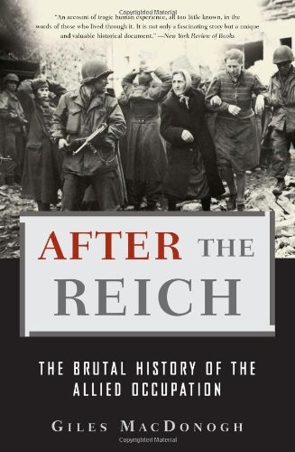 After the Reich: The Brutal History of the Allied Occupation After the Reich: The Brutal History of the Allied Occupation