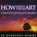 How Great Thou Art: 20 Glorious Hymns