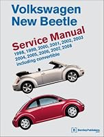 Volkswagen New Beetle: Service Manual : 1998, 1999, 2000, 2001, 2002, 2003, 2004, 2005, 2006, 2007, 2008, Including Convertible