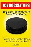 Ice Hockey Tips:  Bite-Size Techniques to Boost Your Game