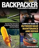 Backpacker magazine's Complete Guide to Outdoor Gear Maintenance and Repair: Step-by-Step Techniques to Maximize Performance and Save Money (Backpacker Magazine Series)