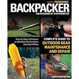 Backpacker magazine's Complete Guide to Outdoor Gear Maintenance and Repair: Step-by-Step Techniques to Maximize Performance and Save Money (Backpacker Magazine Series)