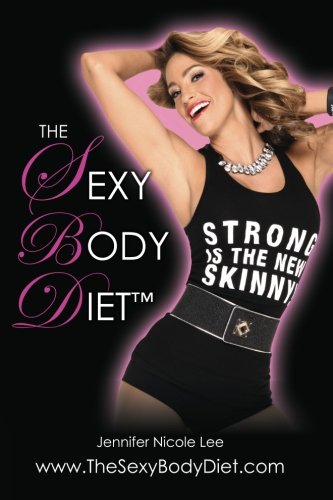 The Jennifer Nicole Lee Sexy Body Diet, by Jennifer Nicole Lee