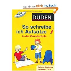 Duden - So schreibe ich Aufs�tze in der Grundschule: Einfache Strategien f�r bessere Texte