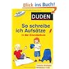 Duden - So schreibe ich Aufs�tze in der Grundschule: Einfache Strategien f�r bessere Texte