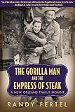 IMAGE OF The Gorilla Man and the Empress of Steak: A New Orleans Family Memoir (Willie Morris Books in Memoir and Biography)