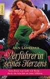 Verf&uuml;hrerin seines Herzens: Sein Herz war kalt wie Stein - doch sie brachte es zum Gl&uuml;hen - Ann Lawrence