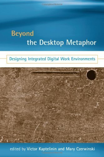 Beyond the Desktop Metaphor: Designing Integrated Digital Work Environments (MIT Press)