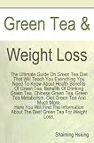 Green Tea Weight Loss. The Ultimate Guide On Green Tea Diet That Will Teach You Everything You Need To Know About Health Benefits Of Green Tea, Green Tea ... About The Best Green Tea For Weight Loss.