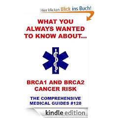 What You Always Wanted To Know About BRCA1 And BRCA2 Cancer Risk (Medical Basic Guides)