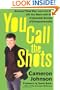 You Call the Shots: Succeed Your Way-- and Live the Life You Want-- with the 19 Essential Secrets of Entrepreneurship