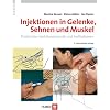 Injektionen in Gelenke, Sehnen und Muskel. Praktische Injektionstechnik und Indikationen