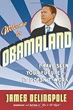 Welcome to Obamaland: I Have Seen Your Future and It Doesn`t Work