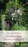 Gr&uuml;nes Gl&uuml;ck: Geschichte eines Gartens - Beverley Nichols