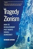 The Tragedy of Zionism: How Its Revolutionary Past Haunts Israeli Democracy