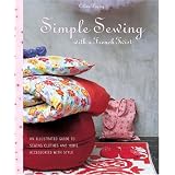 SimpleSewingwithaFrenchTwist:AnIllustratedGuidetoSewingClothesandHomeAccessorieswithStyle