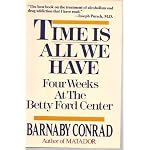 Time Is All We Have: Four Weeks at the Betty Ford Center book cover