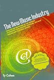 The New Music Industry: How to Use the Power of the Internet to Multiply Your Industry Exposure, Fan Base and Income Potential Online!