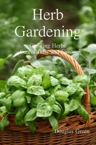 Herb Gardening:  Growing Herbs Successfully and Easily
