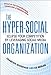 The Hyper-Social Organization: Eclipse Your Competition by Leveraging Social Media