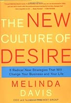 The New Culture of Desire: 5 Radical New Strategies That Will Change Your Business and Your Life