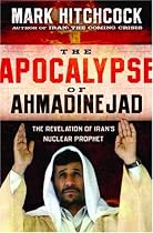 The Apocalypse of Ahmadinejad: The Revelation of Iran's Nuclear Prophet