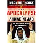 The Apocalypse of Ahmadinejad: The Revelation of Iran's Nuclear Prophet by  Mark Hitchcock