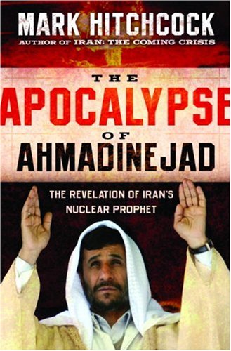 The Apocalypse of Ahmadinejad: The Revelation of Iran