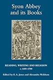 Syon Abbey and its books : reading, writing and religion, c.1400-1700