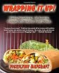 Wrapping it Up! Making Sensational All Occasion Wrappers and Fabulous Family Meals