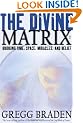 The Divine Matrix: Bridging Time, Space, Miracles, and Belief