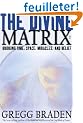 The Divine Matrix: Bridging Time, Space, Miracles, and Belief