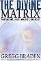 The Divine Matrix: Bridging Time, Space, Miracles, and Belief