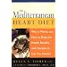 The Mediterranean Heart Diet: How It Works and How to Reap the Health Benefits, with Recipes to Get You Started