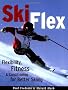 Ski Flex: Flexibility, Fitness & Conditioning for Better Skiing