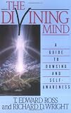 The Divining Mind: Practical Guide to Dowsing and Self-awareness