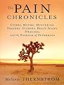 The Pain Chronicles: Cures, Myths, Mysteries, Prayers, Diaries, Brain Scans, Healing, and the Science of Suffering