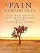 The Pain Chronicles: Cures, Myths, Mysteries, Prayers, Diaries, Brain Scans, Healing, and the Science of Suffering